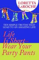 Life is Short - Wear Your Party Pants